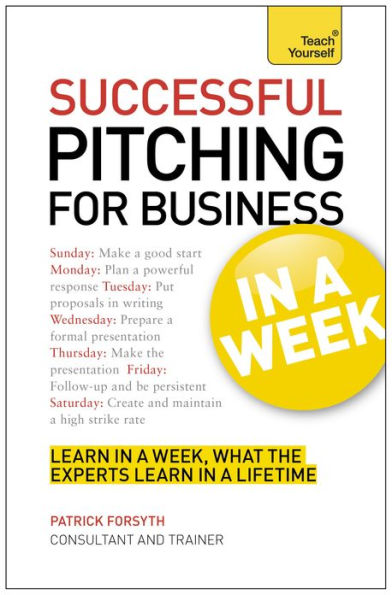 Successful Pitching For Business In A Week: Teach Yourself