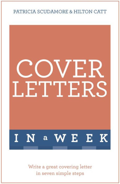 Cover Letters In A Week: Write A Great Covering Letter In Seven Simple Steps