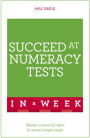 Succeed At Numeracy Tests In A Week: Master Numerical Tests In Seven Simple Steps