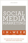 Social Media Marketing In A Week: Create Your Successful Social Media Strategy In Just Seven Days