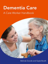 Title: Dementia Care A Care Worker Handbook, Author: Belinda Goode