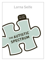 Title: Autism Spectrum Disorder: All That Matters, Author: Lorna Selfe
