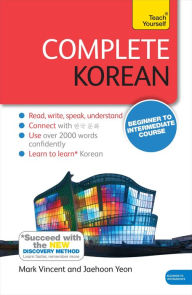 Title: Complete Korean Beginner to Intermediate Course: Learn to read, write, speak and understand a new language, Author: Mark Vincent,Yeon
