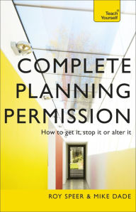Title: Complete Planning Permission: How to get it, stop it or alter it, Author: Roy Speer