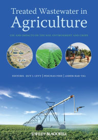 Title: Treated Wastewater in Agriculture: Use andIimpacts on the Soil Environment and Crops, Author: Guy Levy