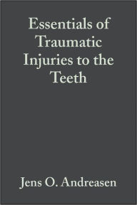 Title: Essentials of Traumatic Injuries to the Teeth: A Step-by-Step Treatment Guide, Author: Jens O. Andreasen