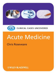 Title: Acute Medicine: Clinical Cases Uncovered, Author: Chris Roseveare