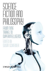 Title: Science Fiction and Philosophy: From Time Travel to Superintelligence, Author: Susan Schneider