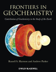 Title: Frontiers in Geochemistry: Contribution of Geochemistry to the Study of the Earth, Author: Russell Harmon