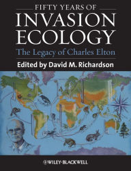 Title: Fifty Years of Invasion Ecology: The Legacy of Charles Elton, Author: David M. Richardson