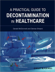 Title: A Practical Guide to Decontamination in Healthcare / Edition 1, Author: Gerald E. McDonnell