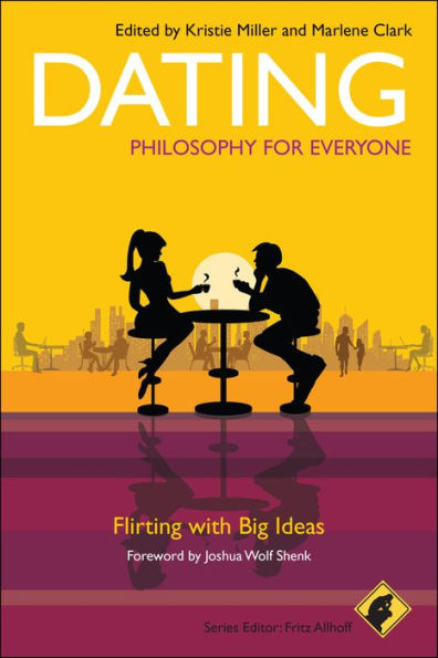 Dating - Philosophy for Everyone: Flirting With Big Ideas