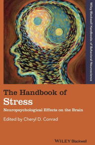 Title: The Handbook of Stress: Neuropsychological Effects on the Brain / Edition 1, Author: Cheryl D. Conrad