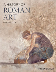 Title: A History of Roman Art / Edition 1, Author: Steven L. Tuck