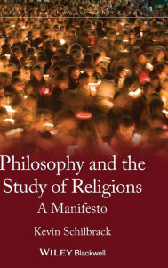Title: Philosophy and the Study of Religions: A Manifesto / Edition 1, Author: Kevin Schilbrack
