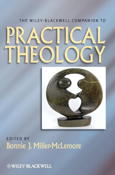 The Wiley Blackwell Companion to Practical Theology / Edition 1