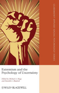 Title: Extremism and the Psychology of Uncertainty / Edition 1, Author: Michael A. Hogg