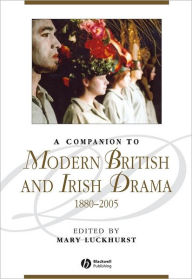 Title: A Companion to Modern British and Irish Drama, 1880 - 2005 / Edition 1, Author: Mary Luckhurst