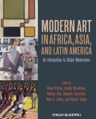Title: Modern Art in Africa, Asia and Latin America: An Introduction to Global Modernisms / Edition 1, Author: Elaine O'Brien