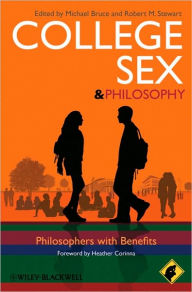 Title: College Sex - Philosophy for Everyone: Philosophers With Benefits / Edition 1, Author: Michael Bruce