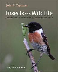 Title: Insects and Wildlife: Arthropods and their Relationships with Wild Vertebrate Animals / Edition 1, Author: John Capinera