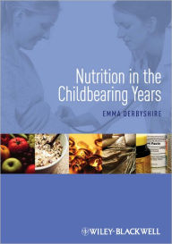 Title: Nutrition in the Childbearing Years / Edition 1, Author: Emma Derbyshire