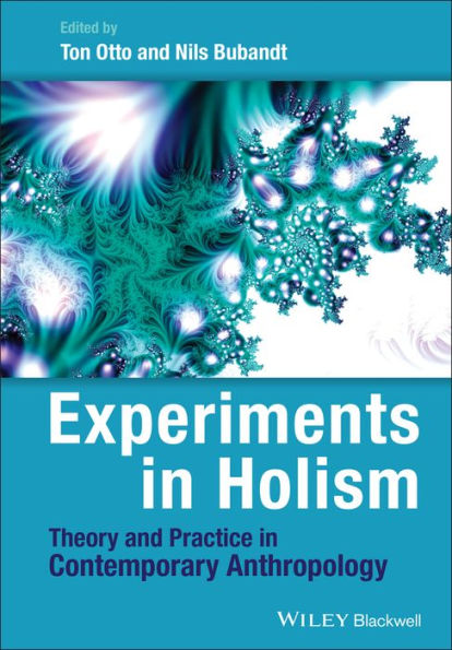 Experiments in Holism: Theory and Practice in Contemporary Anthropology / Edition 1