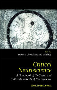 Title: Critical Neuroscience: A Handbook of the Social and Cultural Contexts of Neuroscience / Edition 1, Author: Suparna Choudhury