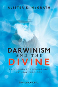 Title: Darwinism and the Divine: Evolutionary Thought and Natural Theology / Edition 1, Author: Alister E. McGrath