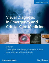 Title: Visual Diagnosis in Emergency and Critical Care Medicine / Edition 2, Author: Christopher P. Holstege