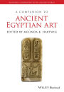 A Companion to Ancient Egyptian Art / Edition 1