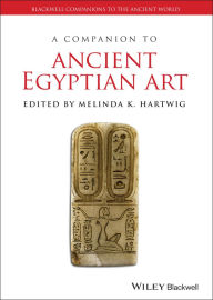 Title: A Companion to Ancient Egyptian Art / Edition 1, Author: Melinda K. Hartwig