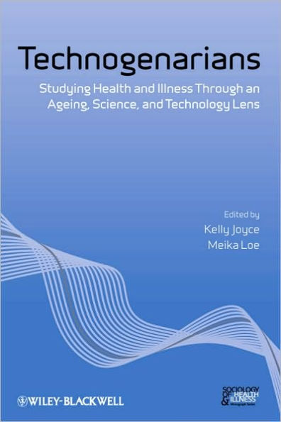 Technogenarians: Studying Health and Illness Through an Ageing, Science, and Technology Lens / Edition 1