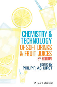 Title: Chemistry and Technology of Soft Drinks and Fruit Juices / Edition 3, Author: Philip R. Ashurst