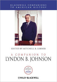 Title: A Companion to Lyndon B. Johnson / Edition 1, Author: Mitchell B. Lerner