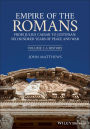 Empire of the Romans: From Julius Caesar to Justinian: Six Hundred Years of Peace and War, Volume I: A History