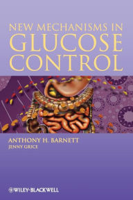 Title: New Mechanisms in Glucose Control / Edition 1, Author: Anthony H. Barnett