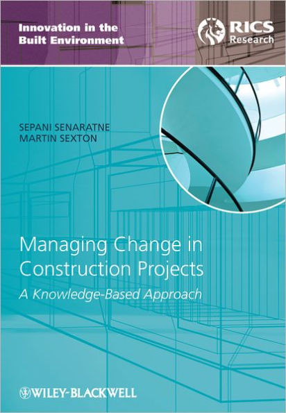 Managing Change in Construction Projects: A Knowledge-Based Approach / Edition 1