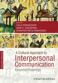 Title: A Cultural Approach to Interpersonal Communication: Essential Readings / Edition 2, Author: Leila Monaghan