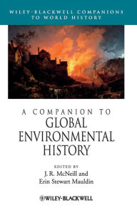Title: A Companion to Global Environmental History / Edition 1, Author: J. R. McNeill