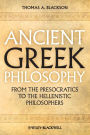 Ancient Greek Philosophy: From the Presocratics to the Hellenistic Philosophers / Edition 1