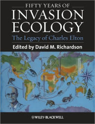 Title: Fifty Years of Invasion Ecology: The Legacy of Charles Elton / Edition 1, Author: David M. Richardson