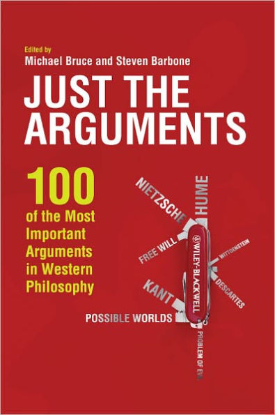 Just the Arguments: 100 of the Most Important Arguments in Western Philosophy / Edition 1