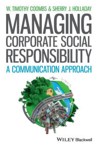 Title: Managing Corporate Social Responsibility: A Communication Approach / Edition 1, Author: W. Timothy Coombs