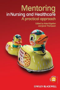 Title: Mentoring in Nursing and Healthcare: A Practical Approach / Edition 1, Author: Kate Kilgallon