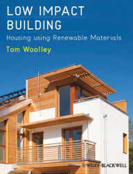 Title: Low Impact Building: Housing using Renewable Materials / Edition 1, Author: Tom Woolley