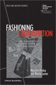 Title: Fashioning Globalisation: New Zealand Design, Working Women and the Cultural Economy / Edition 1, Author: Maureen Molloy