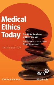 Title: Medical Ethics Today: The BMA's Handbook of Ethics and Law / Edition 3, Author: British Medical Association