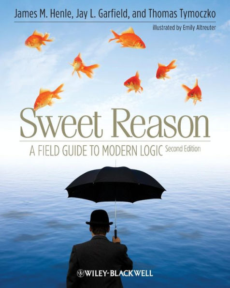 Sweet Reason: A Field Guide to Modern Logic / Edition 2