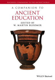Title: A Companion to Ancient Education / Edition 1, Author: W. Martin Bloomer